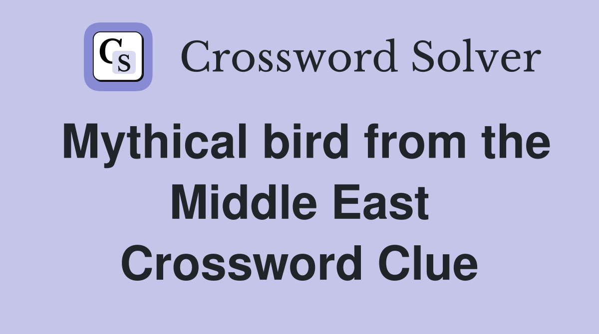 Mythical bird from the Middle East Crossword Clue