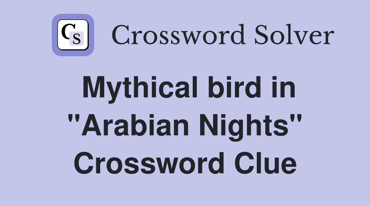 Mythical bird in "Arabian Nights" Crossword Clue