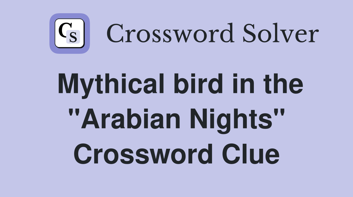 Mythical bird in the "Arabian Nights" Crossword Clue
