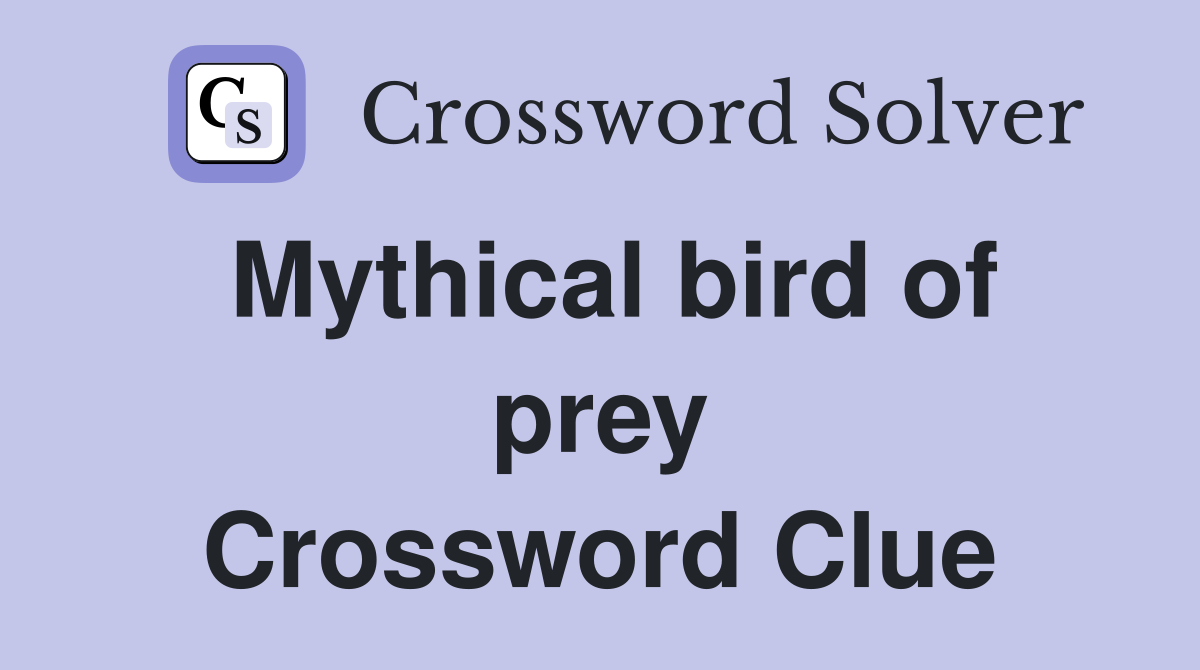 Mythical bird of prey Crossword Clue