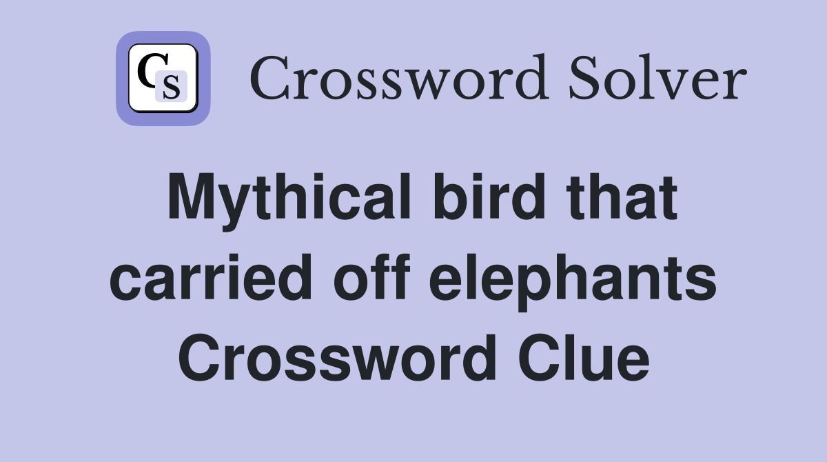 Mythical bird that carried off elephants Crossword Clue