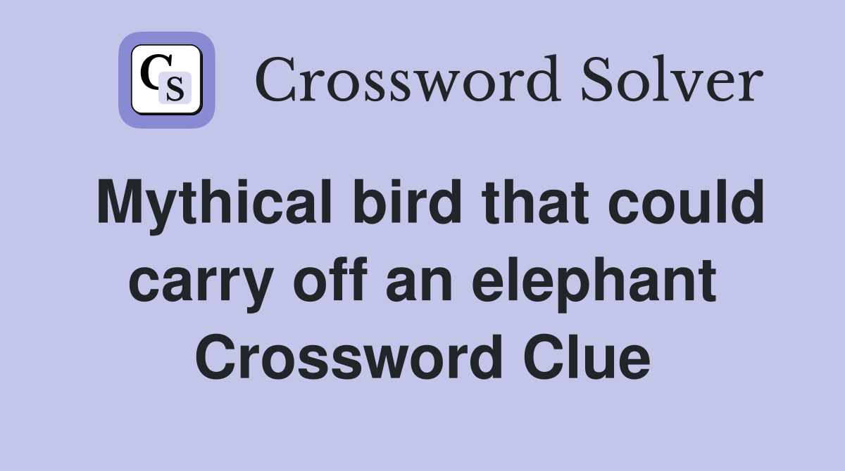 Mythical bird that could carry off an elephant Crossword Clue