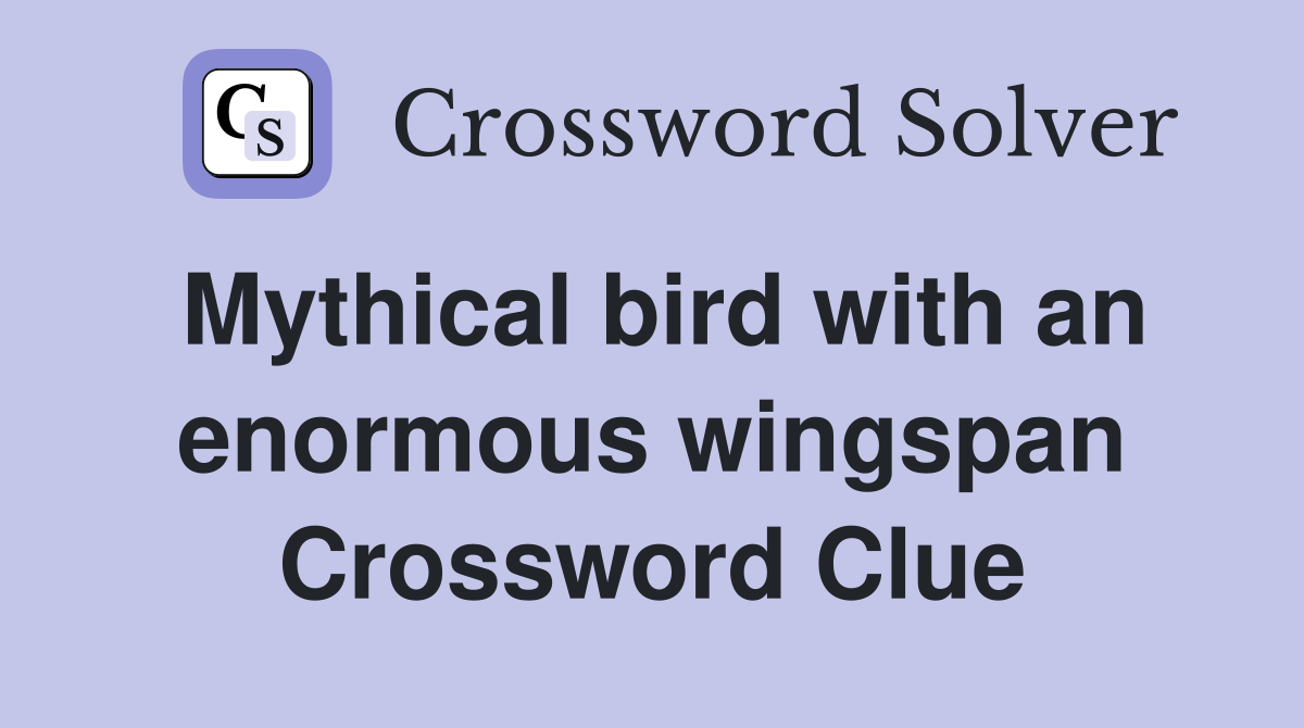 Mythical bird with an enormous wingspan Crossword Clue