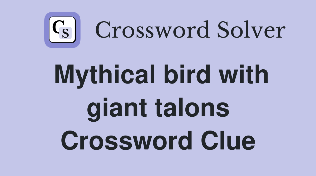 Mythical bird with giant talons Crossword Clue