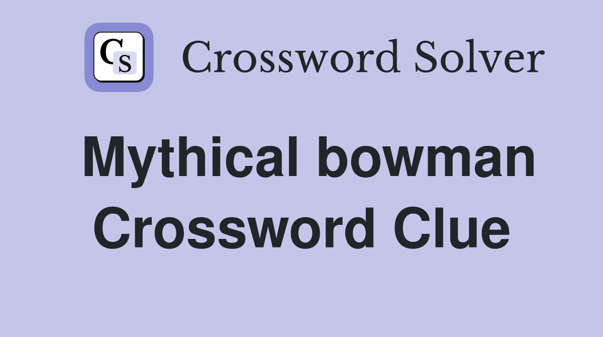 Mythical bowman Crossword Clue
