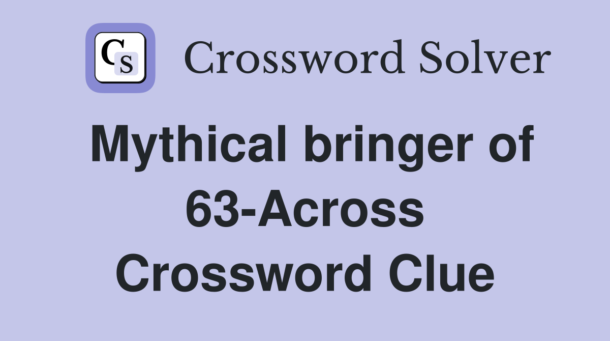 Mythical bringer of 63-Across Crossword Clue