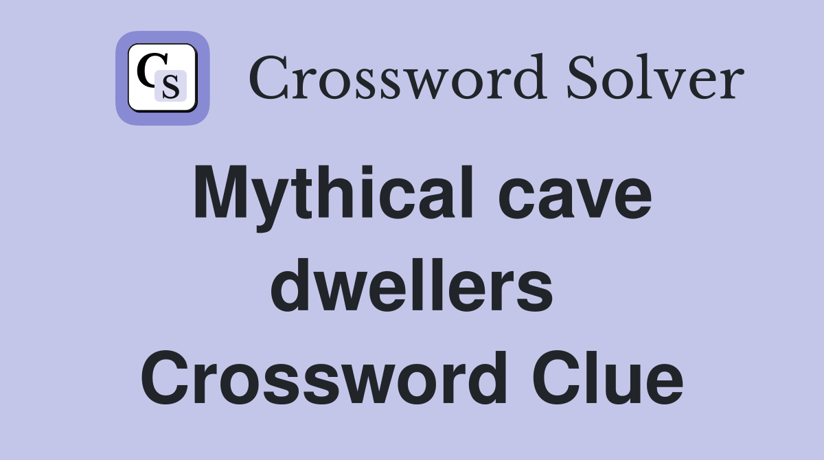 Mythical cave dwellers Crossword Clue