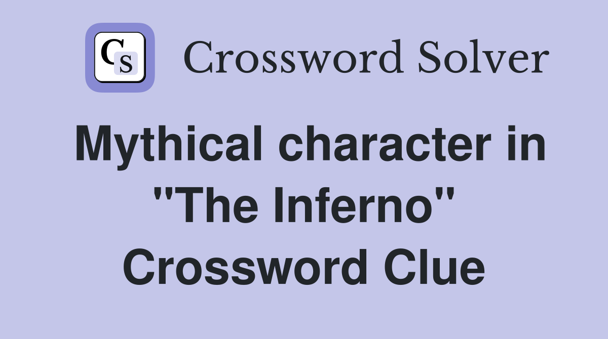 Mythical character in "The Inferno" Crossword Clue