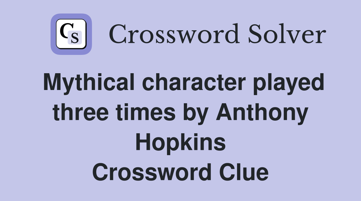 Mythical character played three times by Anthony Hopkins Crossword Clue