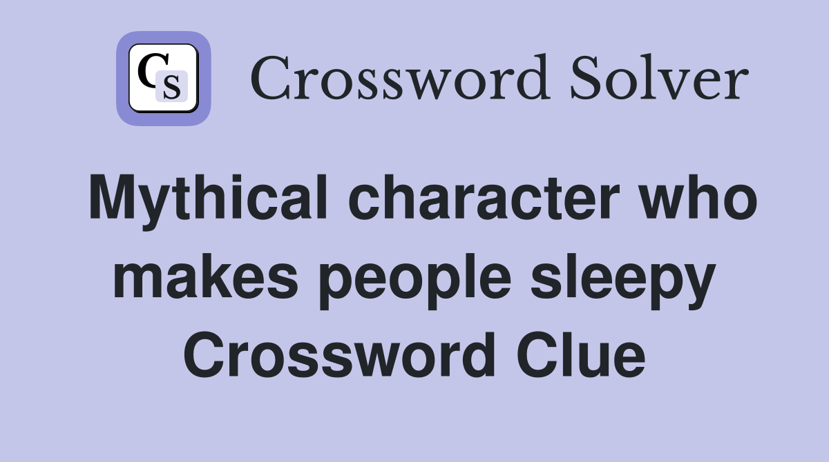 Mythical character who makes people sleepy Crossword Clue