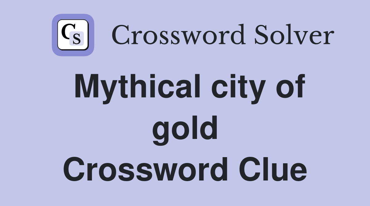 Mythical city of gold Crossword Clue