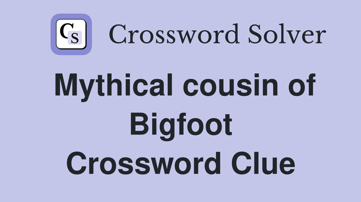 Mythical cousin of Bigfoot Crossword Clue