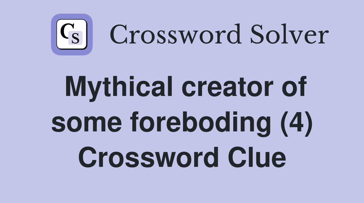 Mythical creator of some foreboding (4) Crossword Clue