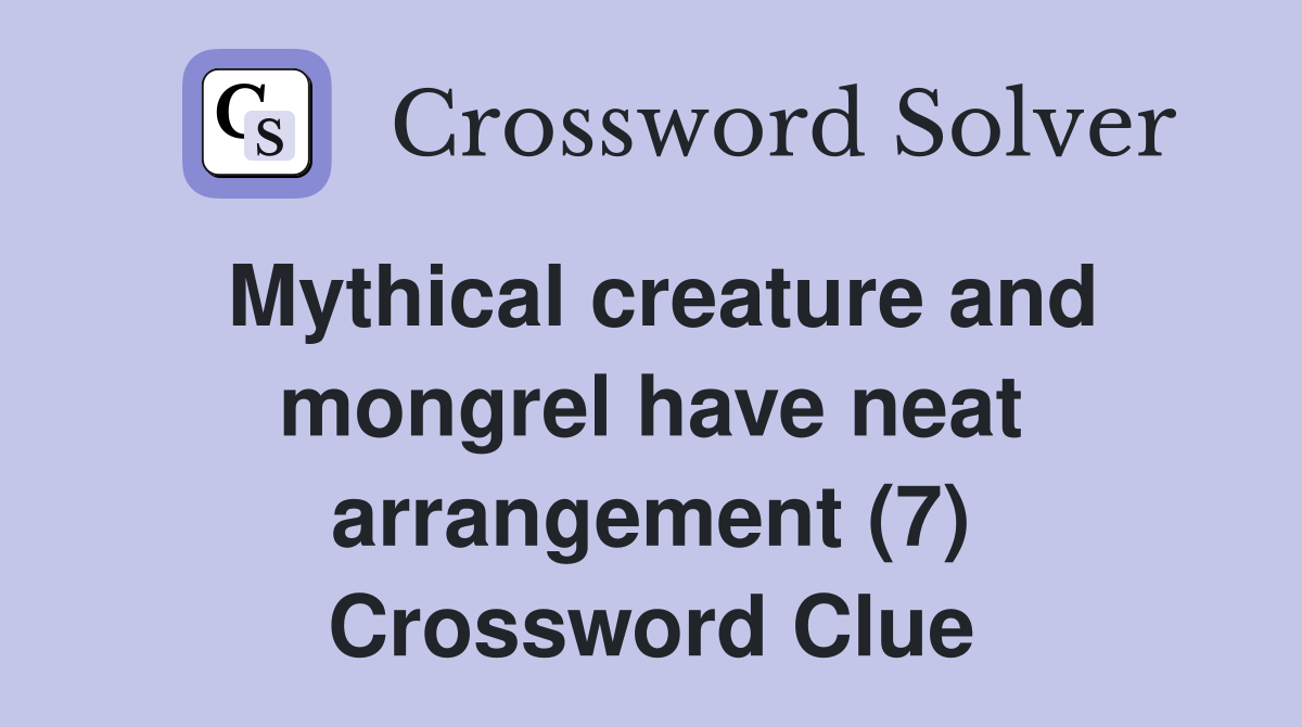 Mythical creature and mongrel have neat arrangement (7) Crossword Clue