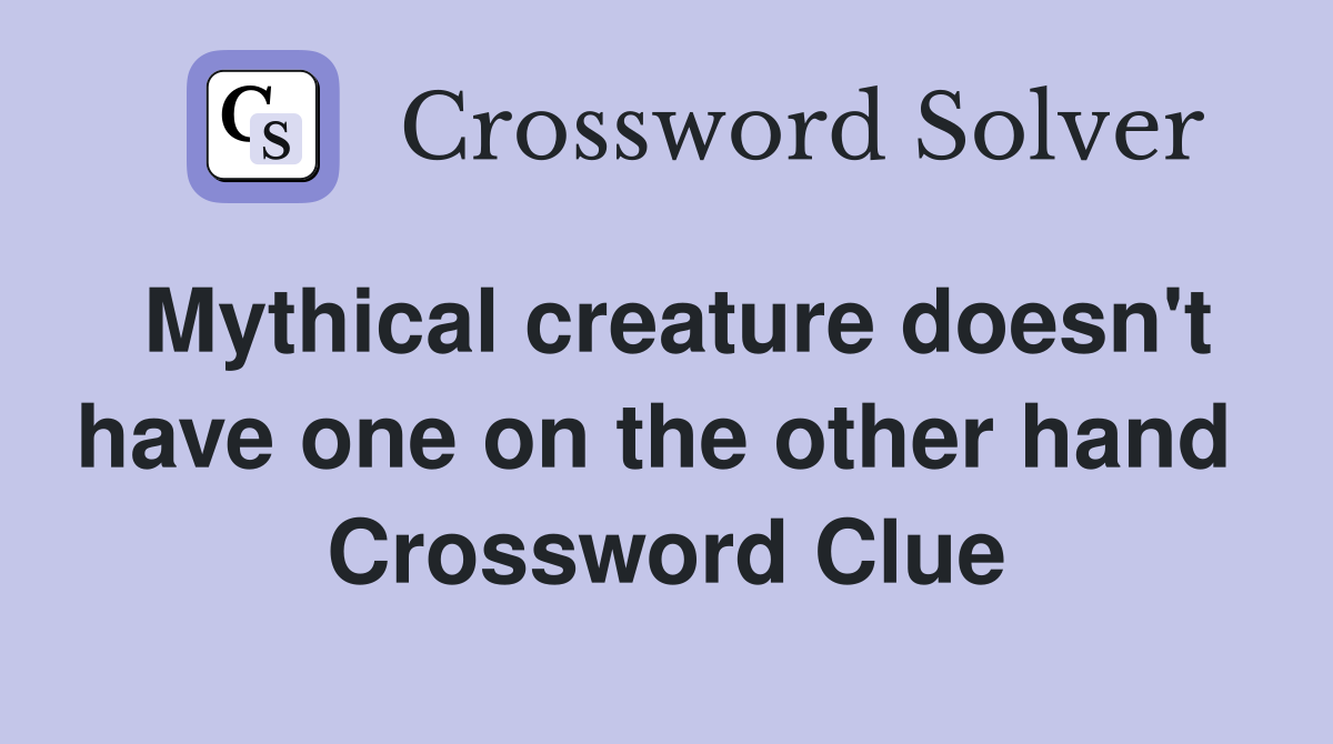 Mythical creature doesn't have one on the other hand  Crossword Clue