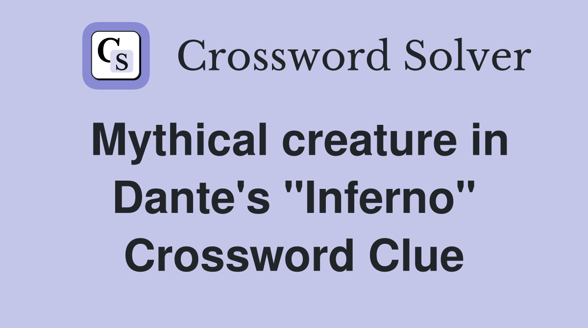 Mythical creature in Dante's "Inferno" Crossword Clue