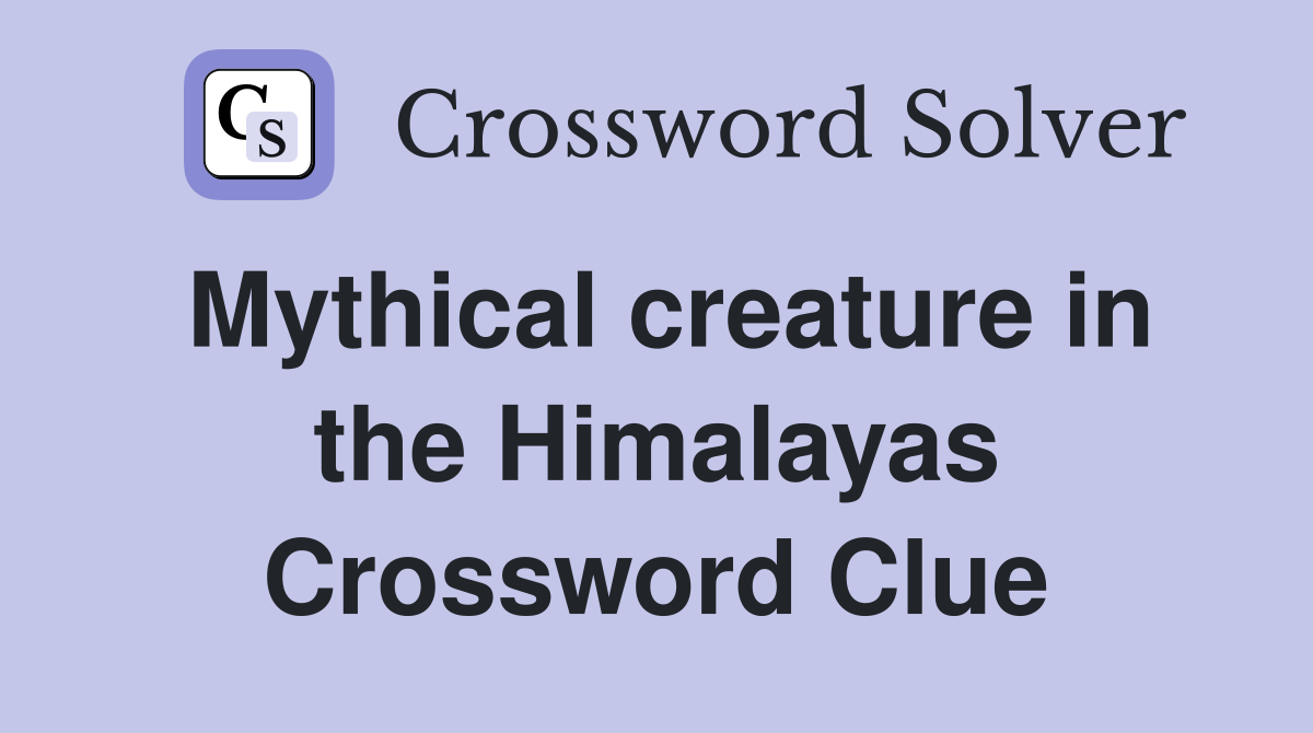 Mythical creature in the Himalayas Crossword Clue