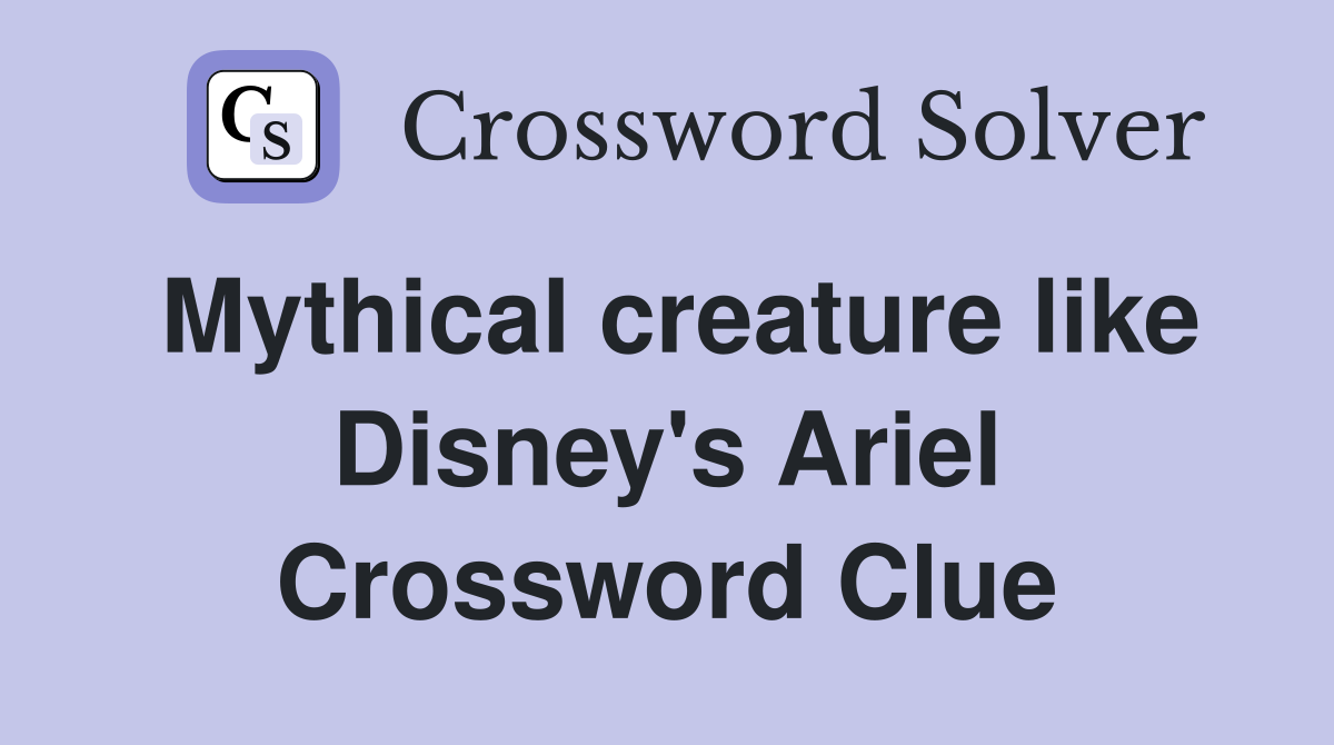Mythical creature like Disney's Ariel Crossword Clue