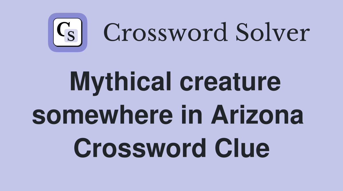Mythical creature somewhere in Arizona  Crossword Clue