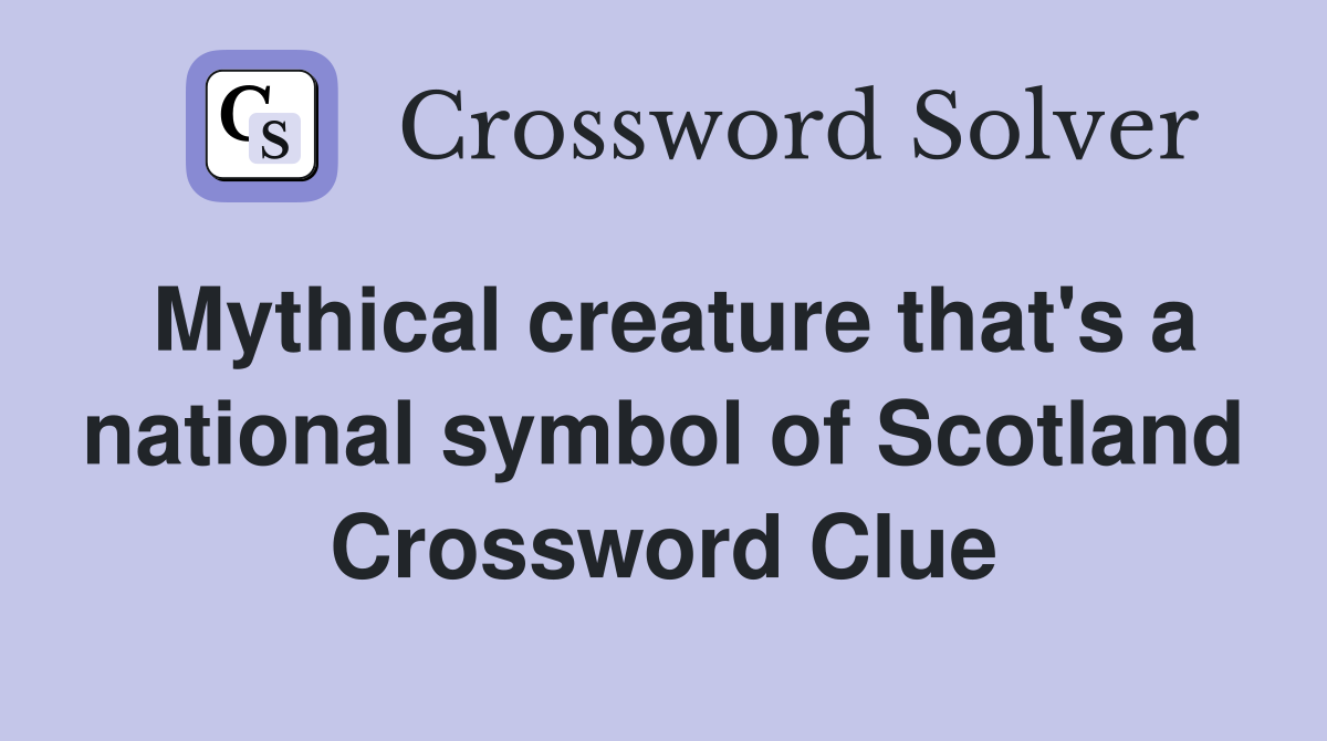 Mythical creature that's a national symbol of Scotland Crossword Clue