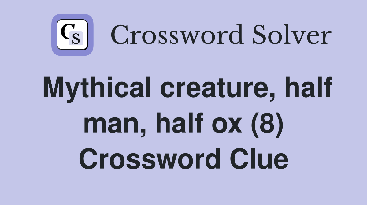 Mythical creature, half man, half ox (8) Crossword Clue