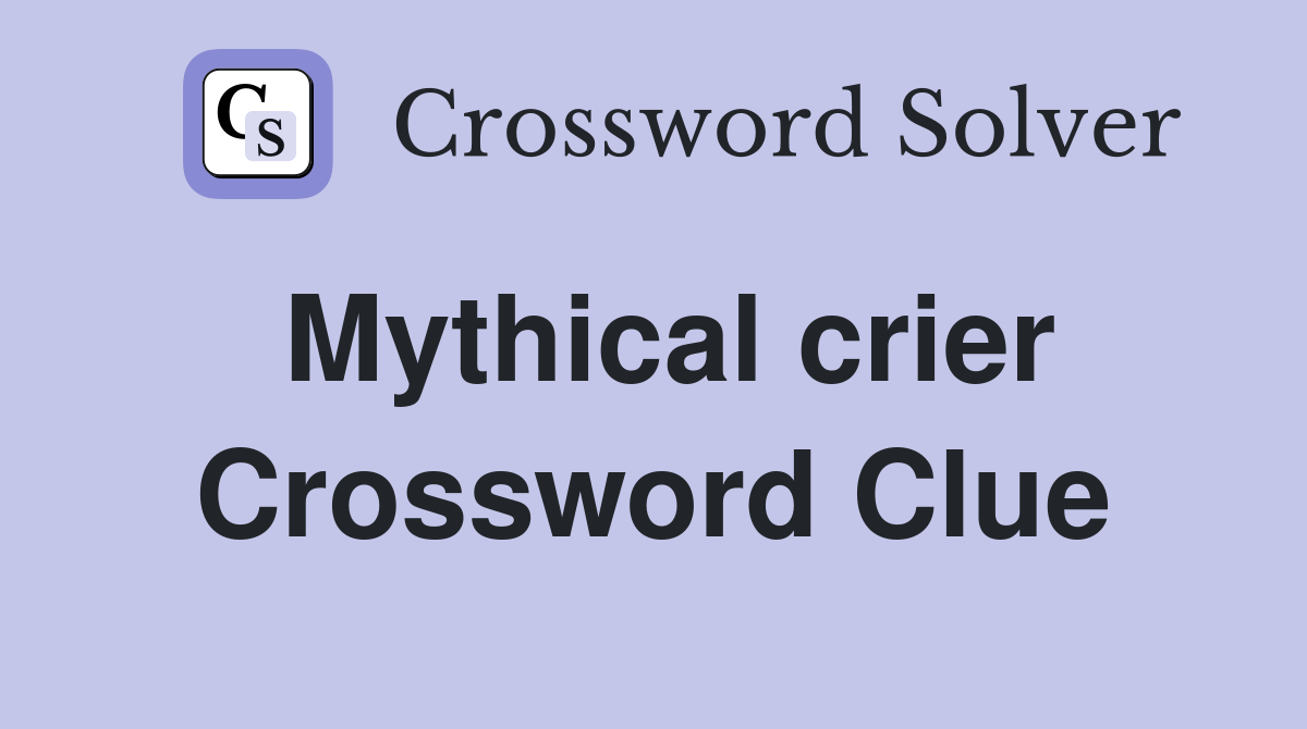 Mythical crier Crossword Clue