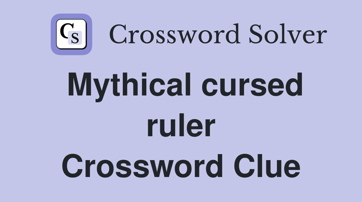 Mythical cursed ruler Crossword Clue Answers Crossword Solver
