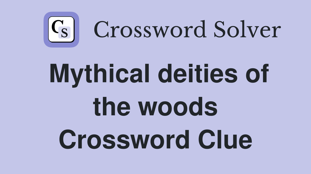 Mythical deities of the woods Crossword Clue