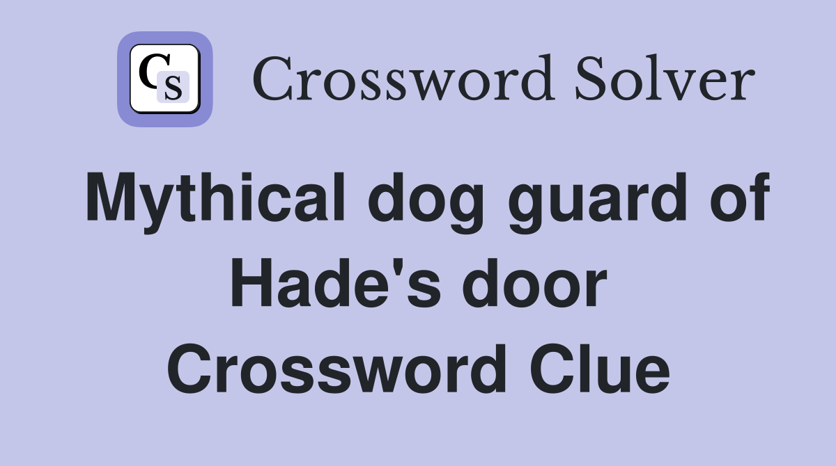 Mythical dog guard of Hade's door Crossword Clue