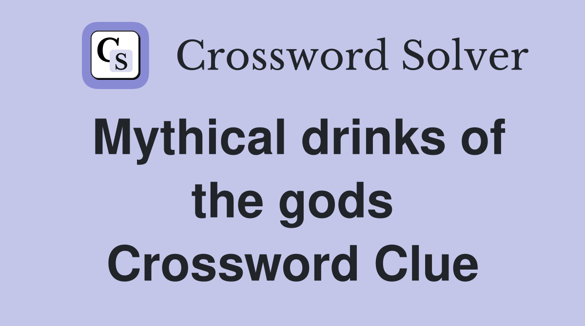 Mythical drinks of the gods Crossword Clue