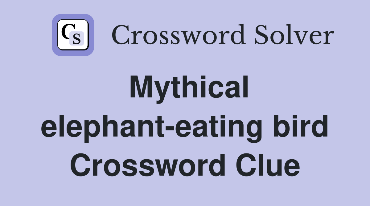 Mythical elephant-eating bird Crossword Clue