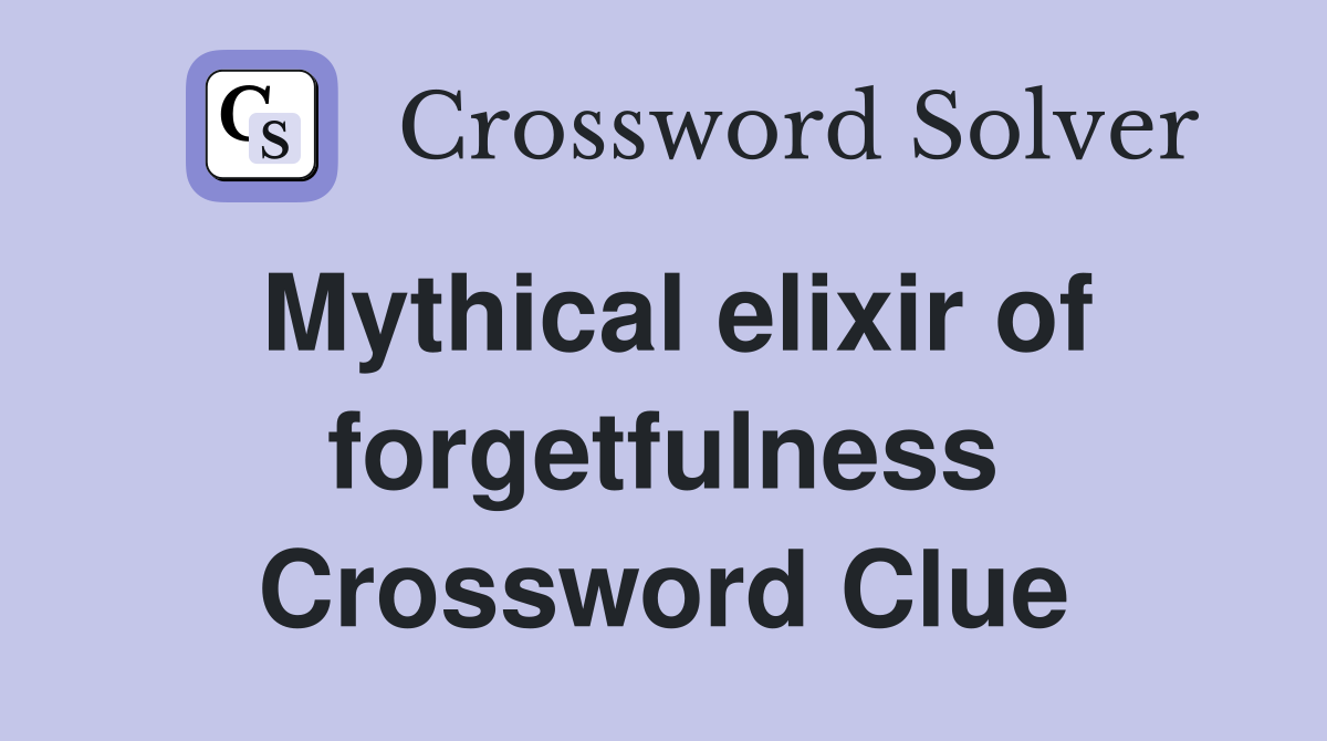 Mythical elixir of forgetfulness Crossword Clue