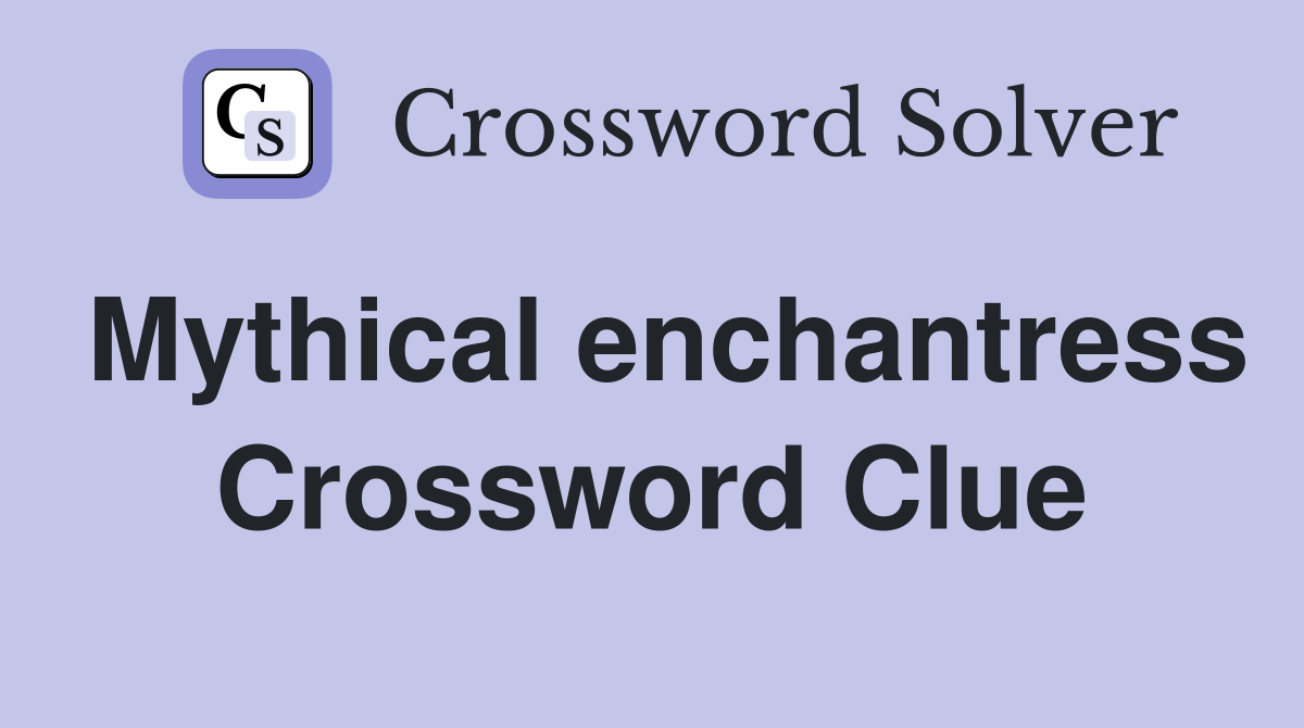 Mythical enchantress Crossword Clue
