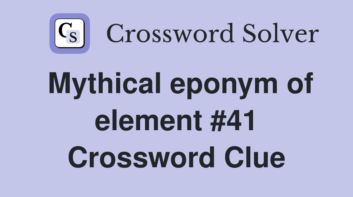 Mythical eponym of element #41 Crossword Clue
