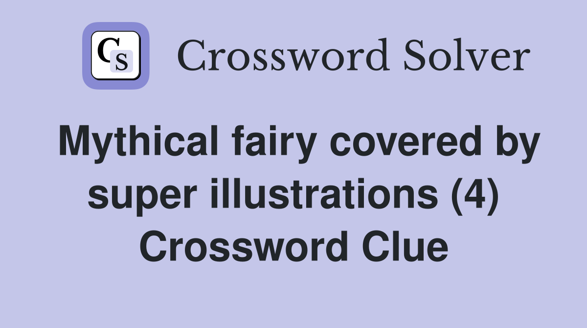 Mythical fairy covered by super illustrations (4) Crossword Clue