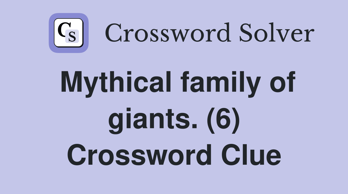 Mythical family of giants. (6) Crossword Clue