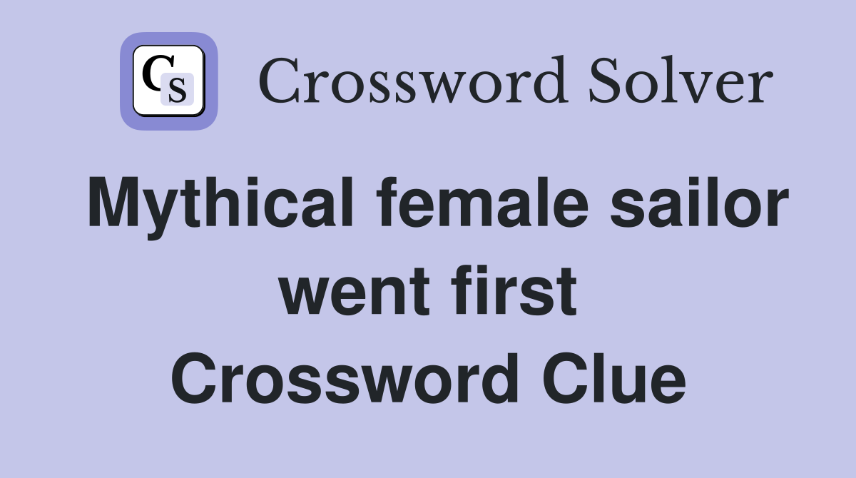 Mythical female sailor went first Crossword Clue