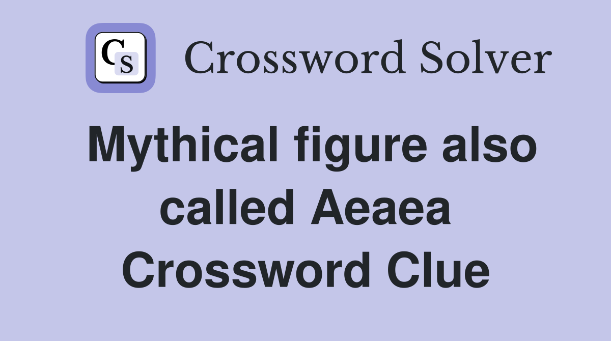 Mythical figure also called Aeaea Crossword Clue