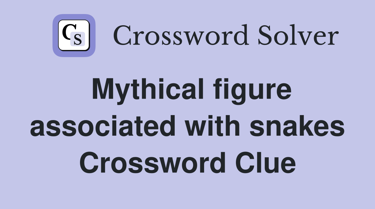 Mythical figure associated with snakes Crossword Clue