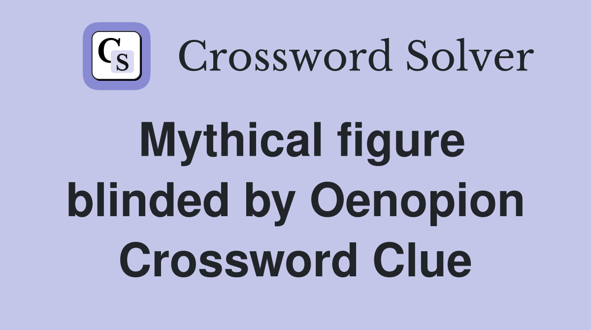 Mythical figure blinded by Oenopion Crossword Clue