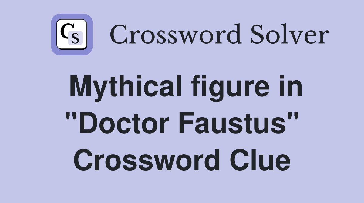 Mythical figure in "Doctor Faustus" Crossword Clue