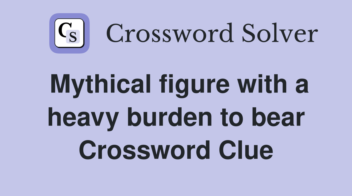 Mythical figure with a heavy burden to bear Crossword Clue