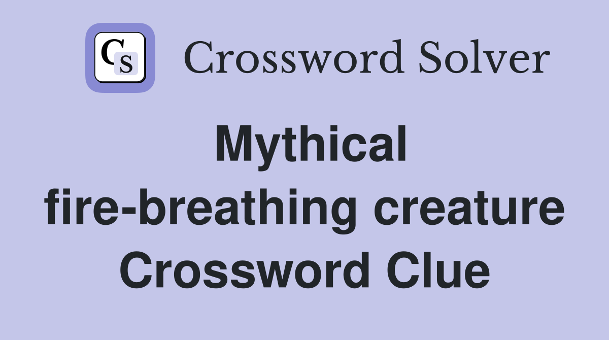 Mythical fire-breathing creature Crossword Clue
