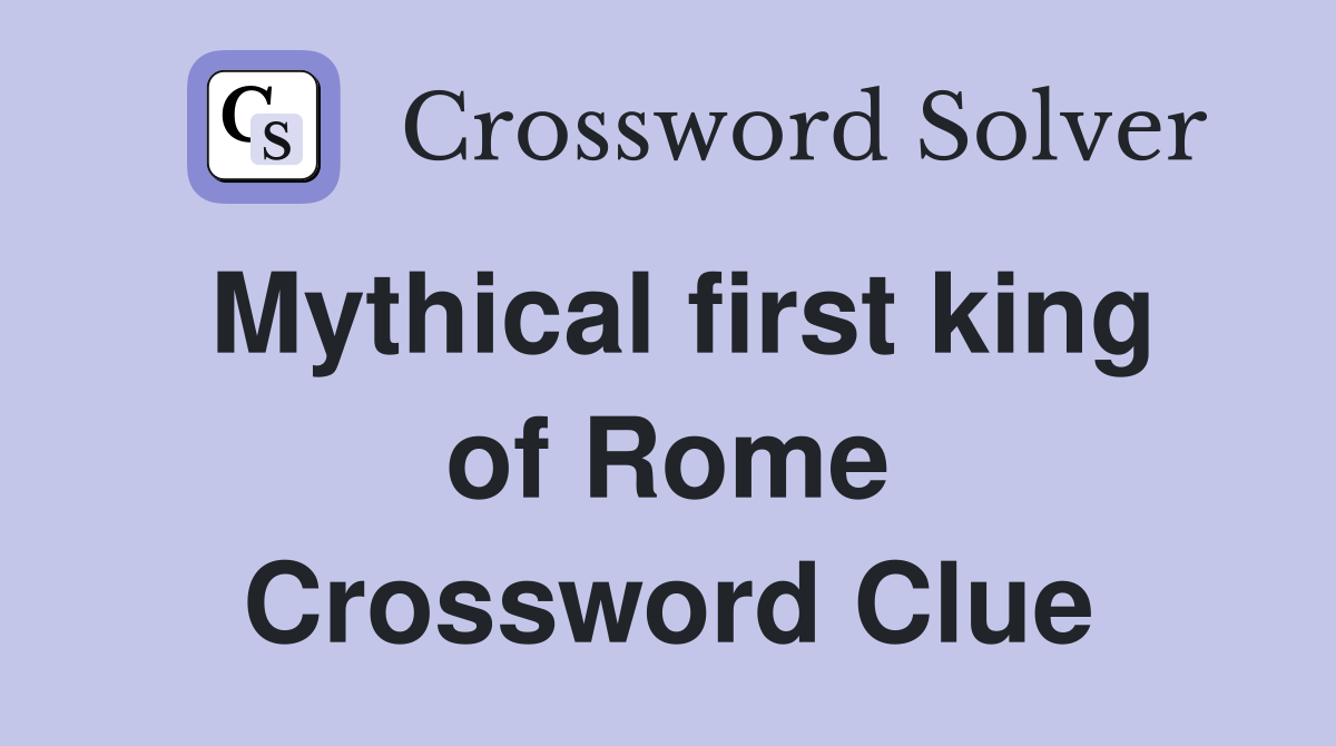 Mythical first king of Rome Crossword Clue