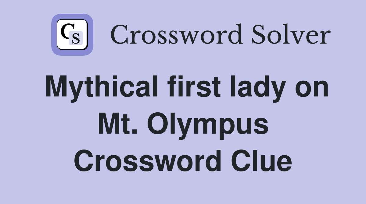 Mythical first lady on Mt. Olympus Crossword Clue