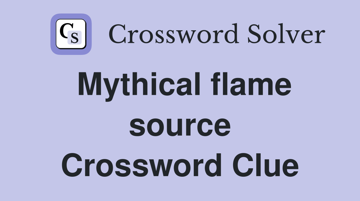 Mythical flame source Crossword Clue