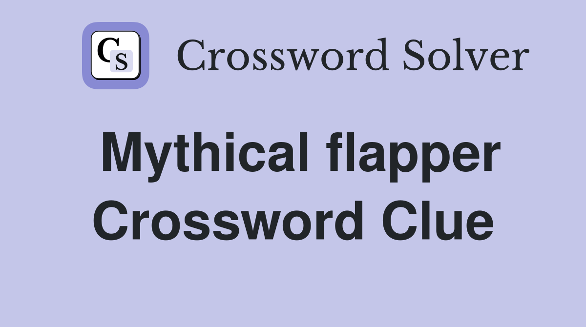 Mythical flapper Crossword Clue