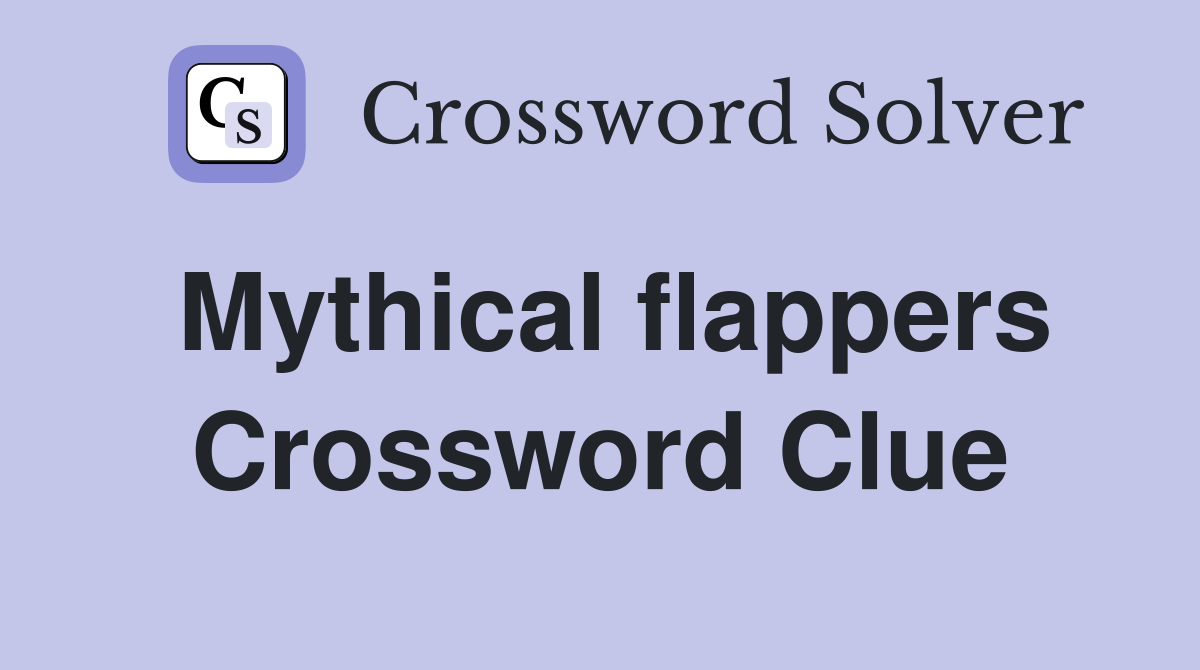Mythical flappers Crossword Clue