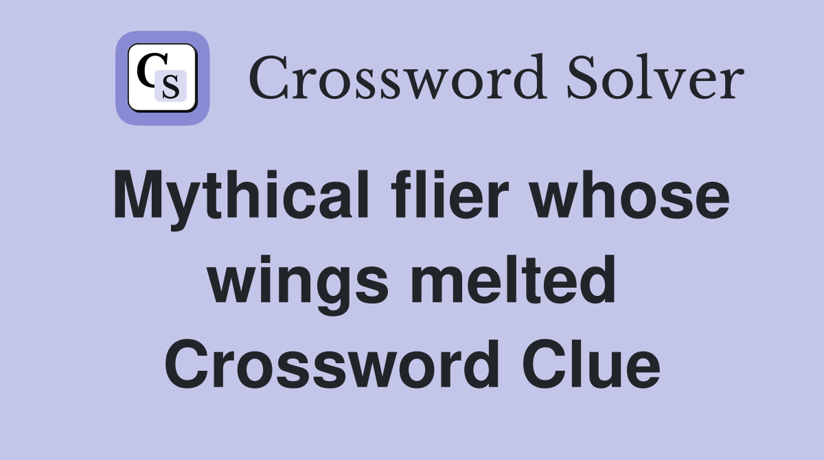 Mythical flier whose wings melted Crossword Clue