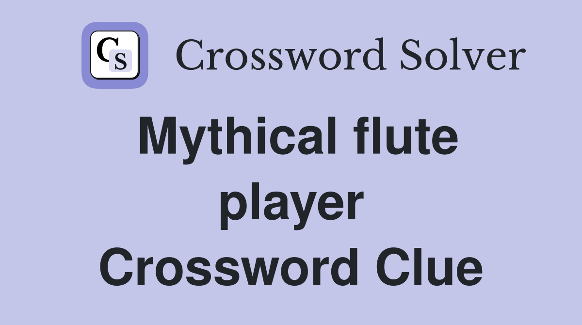 Mythical flute player Crossword Clue
